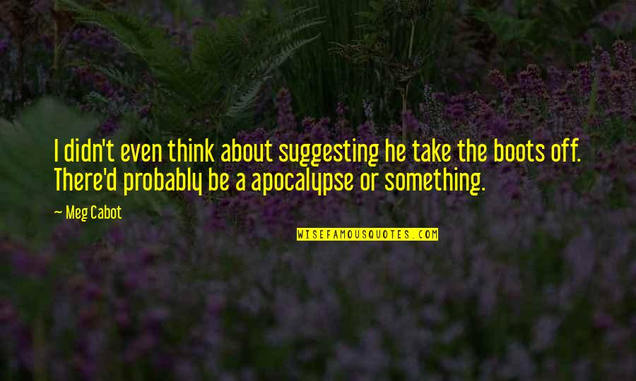 Remember Short Quotes By Meg Cabot: I didn't even think about suggesting he take