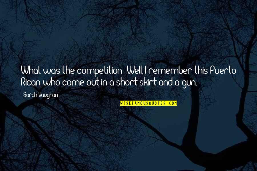 Remember Short Quotes By Sarah Vaughan: What was the competition? Well, I remember this