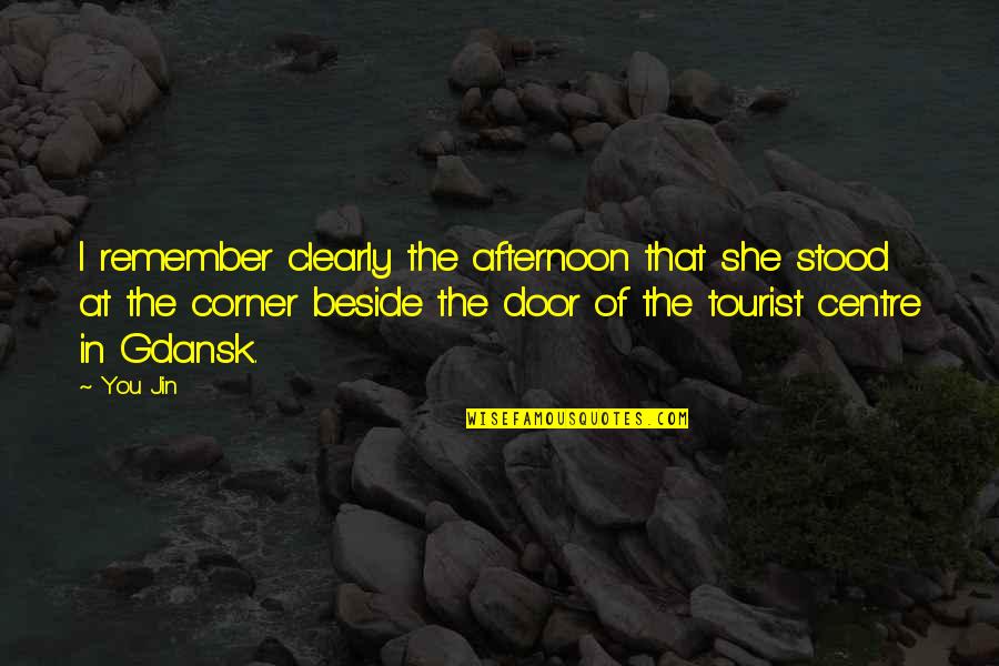 Remember Short Quotes By You Jin: I remember clearly the afternoon that she stood