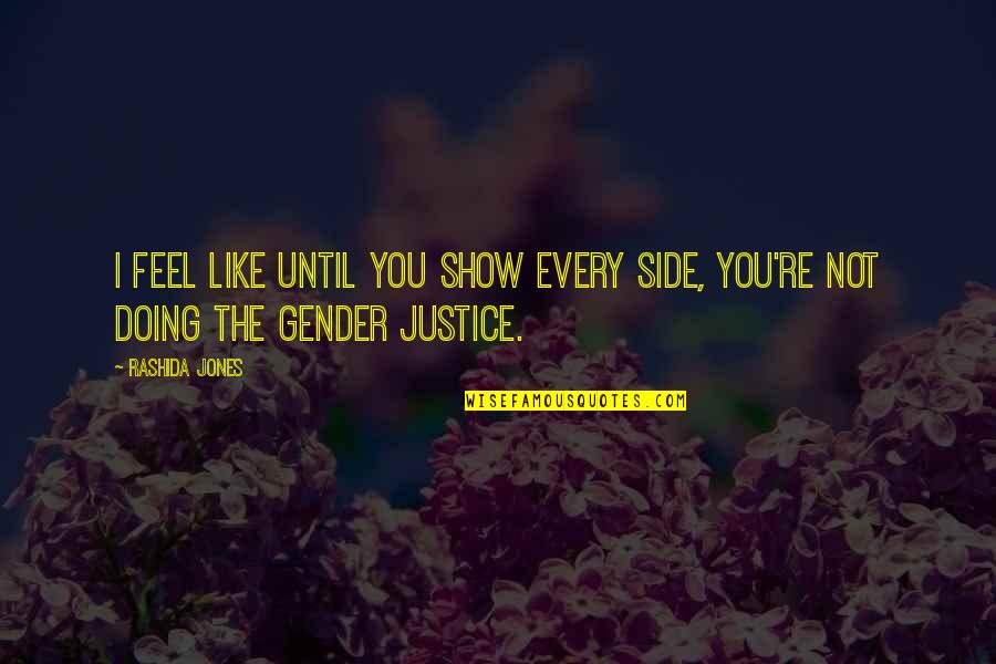 Remember Stephanie Quotes By Rashida Jones: I feel like until you show every side,