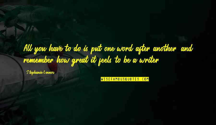 Remember Stephanie Quotes By Stephanie Lennox: All you have to do is put one Remember Stephanie Quotes By Stephanie Lennox: All you have to do is put one