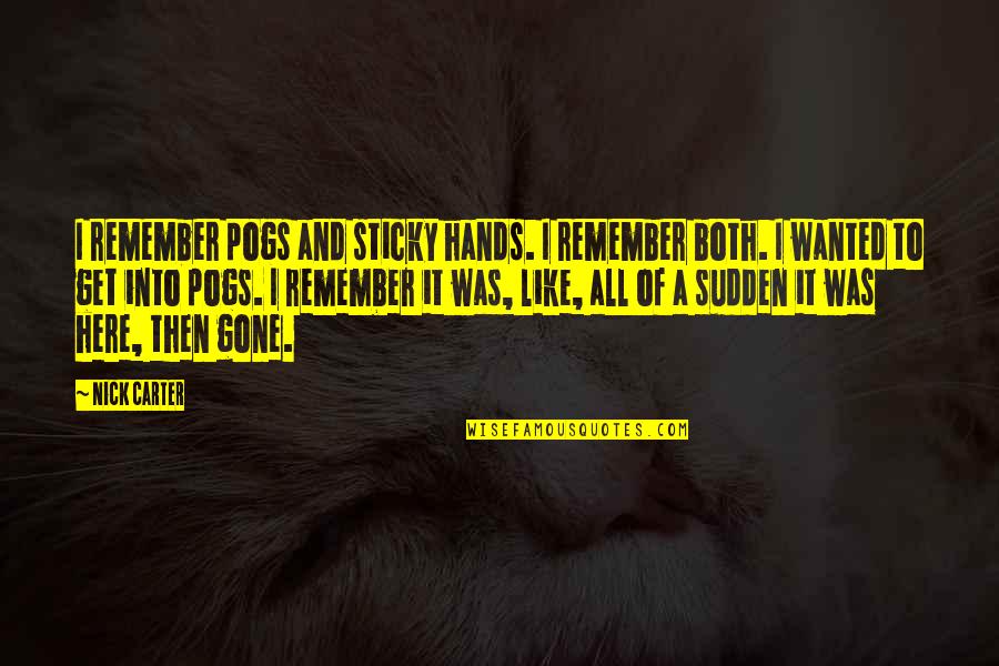 Remember Sticky Quotes By Nick Carter: I remember pogs and sticky hands. I remember