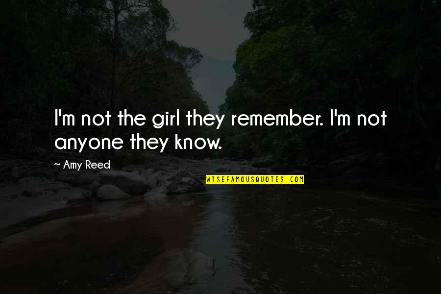 Remember That Girl Quotes By Amy Reed: I'm not the girl they remember. I'm not