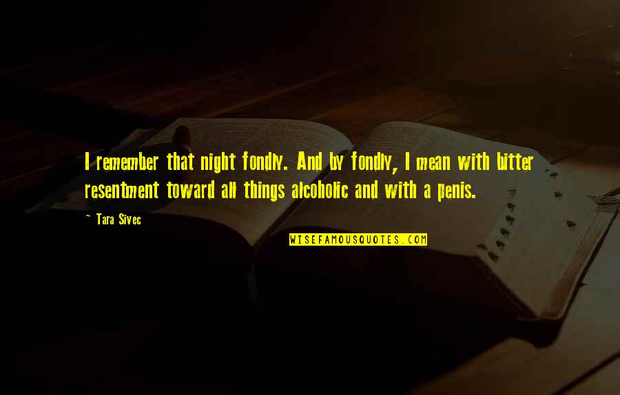 Remember That Night Quotes By Tara Sivec: I remember that night fondly. And by fondly, Remember That Night Quotes By Tara Sivec: I remember that night fondly. And by fondly,