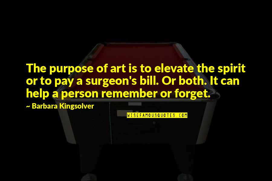 Remember That You Were Art Quotes By Barbara Kingsolver: The purpose of art is to elevate the