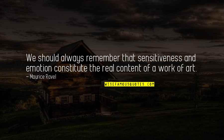 Remember That You Were Art Quotes By Maurice Ravel: We should always remember that sensitiveness and emotion