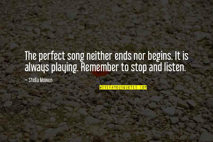 Remember That You Were Art Quotes By Stella Mowen: The perfect song neither ends nor begins. It