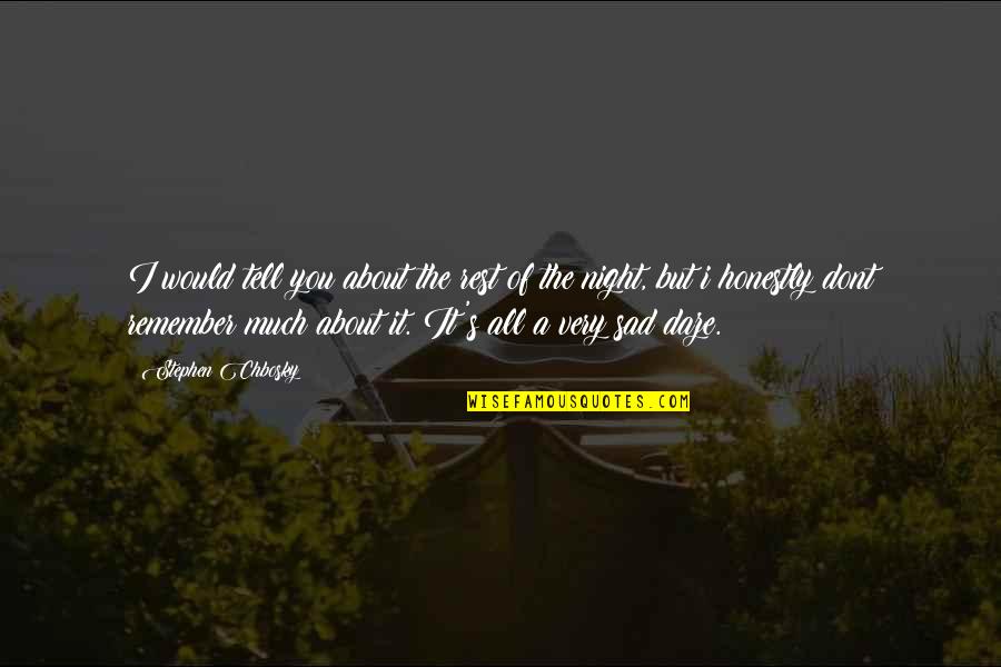 Remember The Daze Quotes By Stephen Chbosky: I would tell you about the rest of
