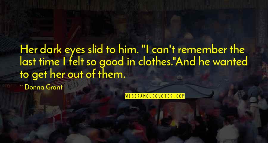 Remember The Good Time Quotes By Donna Grant: Her dark eyes slid to him. "I can't