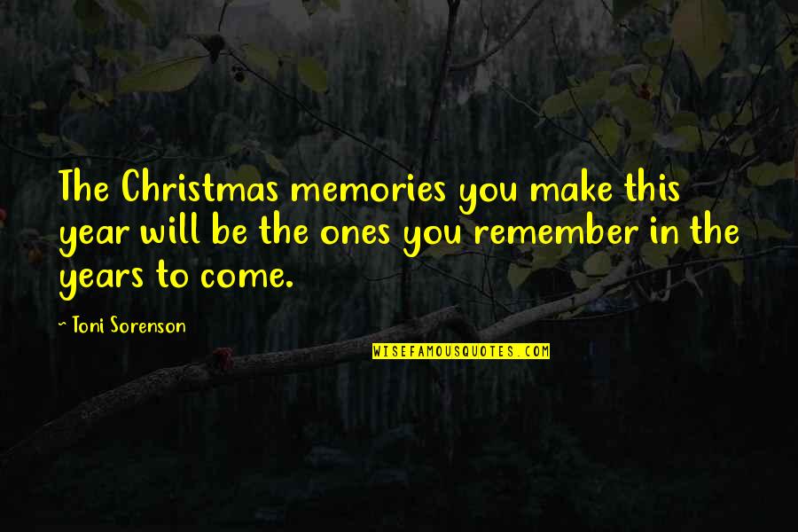 Remember The Memories Quotes By Toni Sorenson: The Christmas memories you make this year will