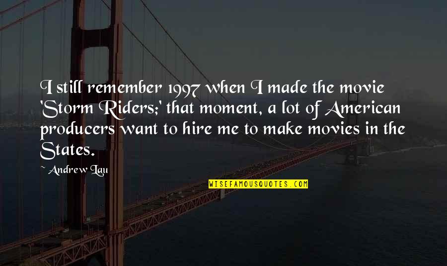 Remember The Moment Quotes By Andrew Lau: I still remember 1997 when I made the Remember The Moment Quotes By Andrew Lau: I still remember 1997 when I made the
