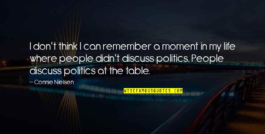 Remember The Moment Quotes By Connie Nielsen: I don't think I can remember a moment Remember The Moment Quotes By Connie Nielsen: I don't think I can remember a moment