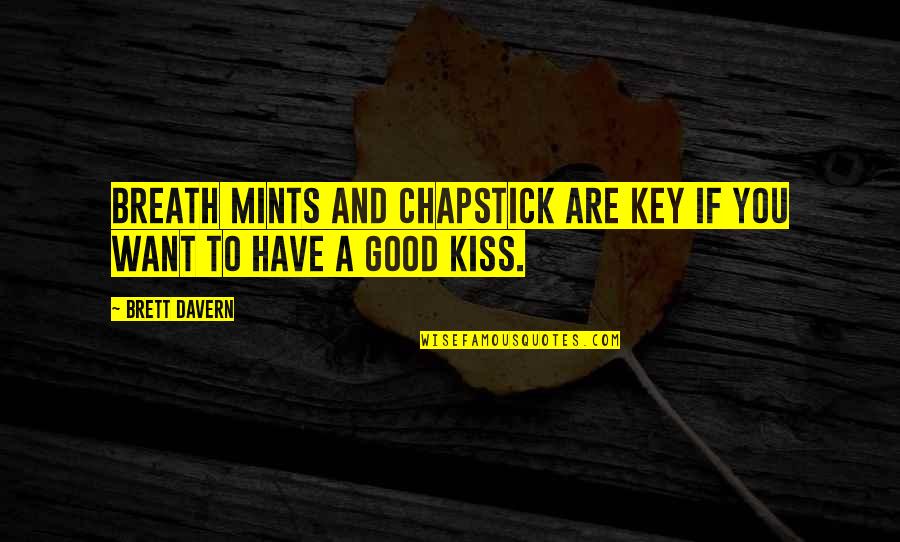Remember The Ones You Love Quotes By Brett Davern: Breath mints and Chapstick are key if you