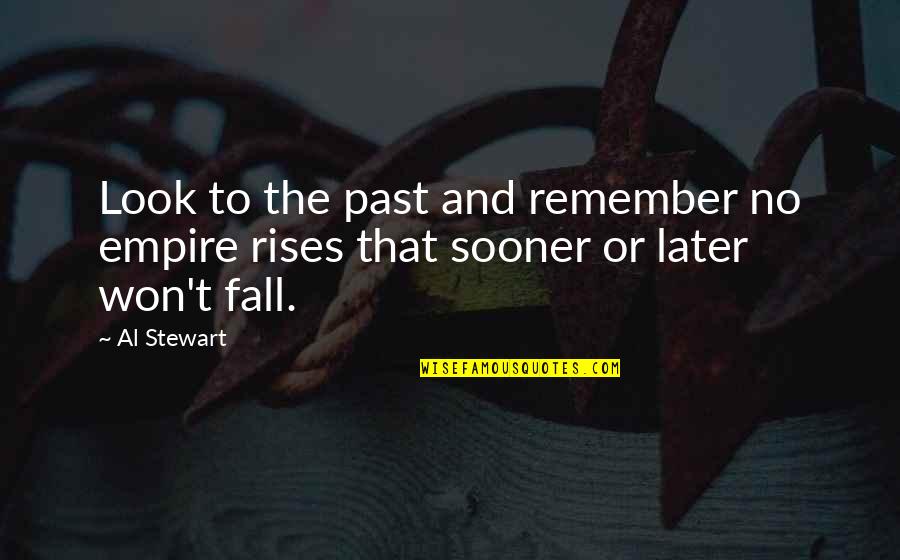 Remember The Past Quotes By Al Stewart: Look to the past and remember no empire