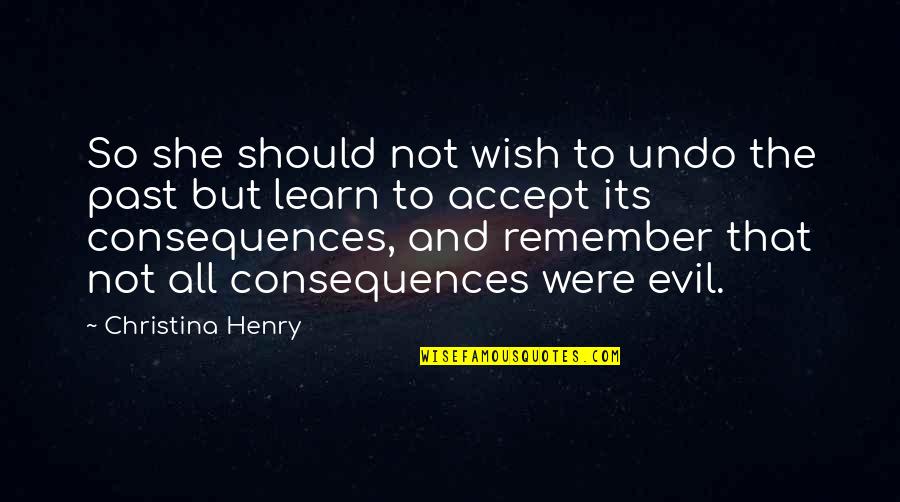 Remember The Past Quotes By Christina Henry: So she should not wish to undo the