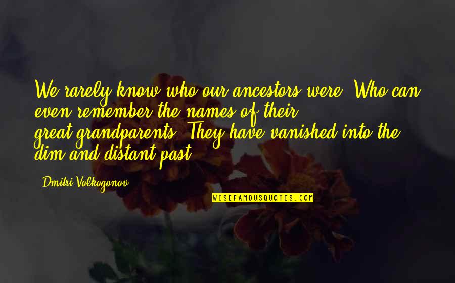 Remember The Past Quotes By Dmitri Volkogonov: We rarely know who our ancestors were. Who