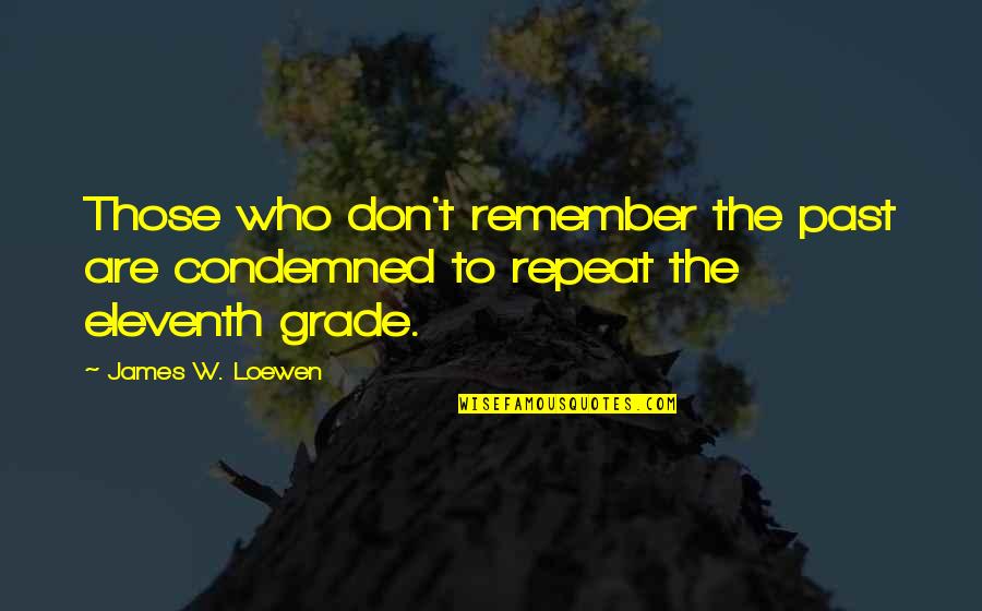 Remember The Past Quotes By James W. Loewen: Those who don't remember the past are condemned