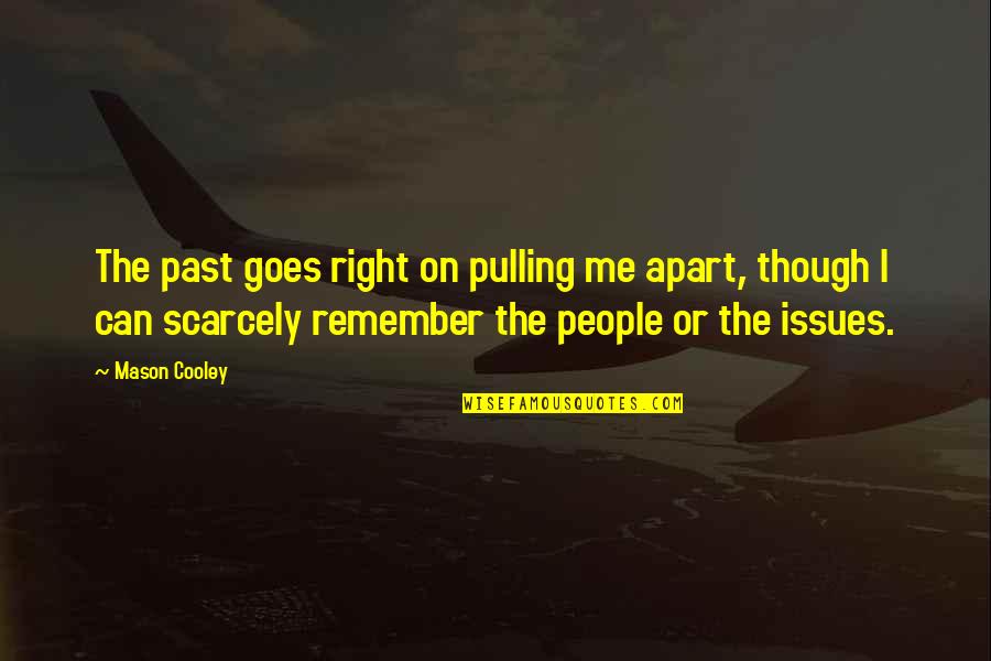 Remember The Past Quotes By Mason Cooley: The past goes right on pulling me apart,