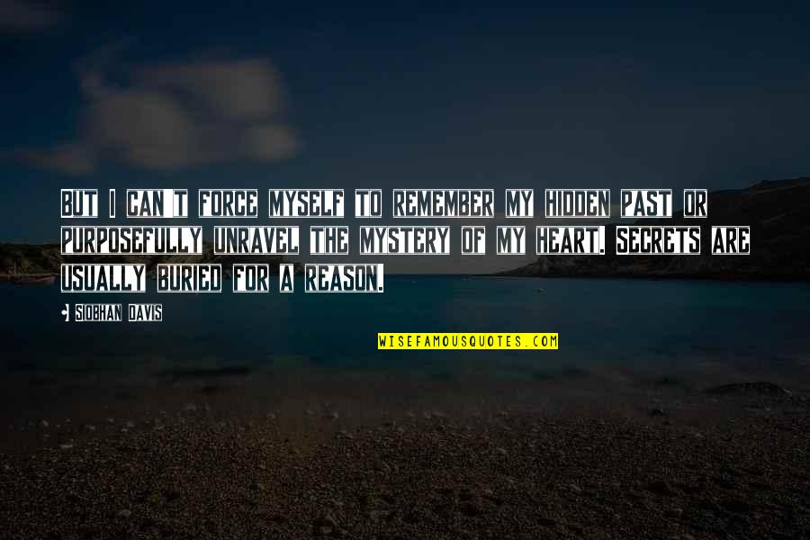 Remember The Past Quotes By Siobhan Davis: But I can't force myself to remember my Remember The Past Quotes By Siobhan Davis: But I can't force myself to remember my
