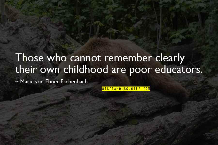 Remember The Poor Quotes By Marie Von Ebner-Eschenbach: Those who cannot remember clearly their own childhood