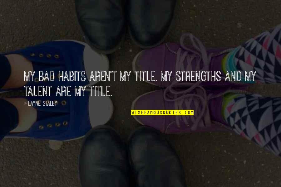 Remember The Titans Inspirational Quotes By Layne Staley: My bad habits aren't my title. My strengths