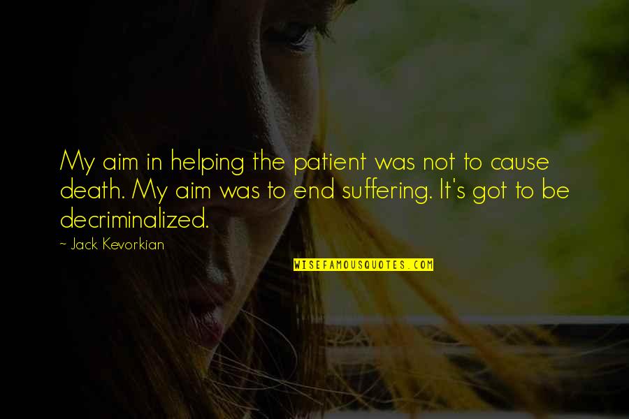 Remember The Titans Water Quotes By Jack Kevorkian: My aim in helping the patient was not Remember The Titans Water Quotes By Jack Kevorkian: My aim in helping the patient was not