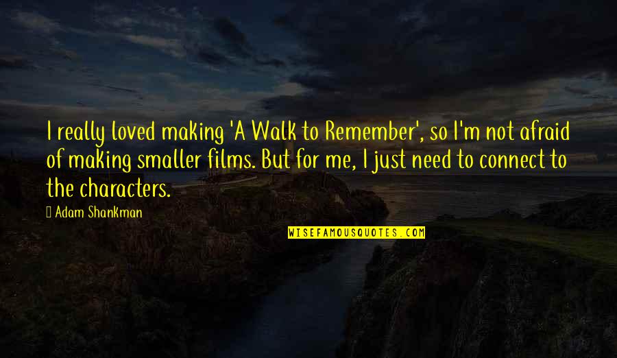 Remember The Walk Quotes By Adam Shankman: I really loved making 'A Walk to Remember',