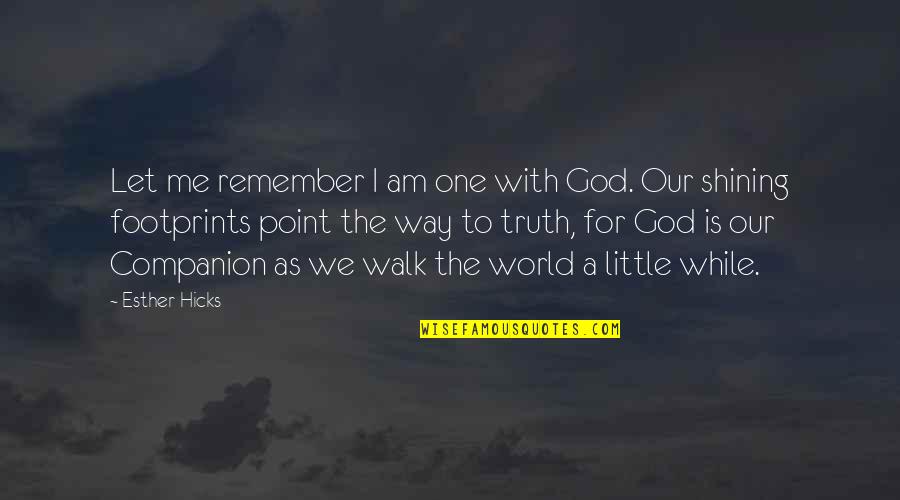 Remember The Walk Quotes By Esther Hicks: Let me remember I am one with God.
