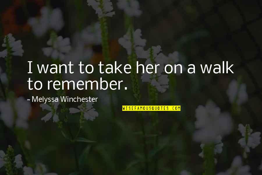 Remember The Walk Quotes By Melyssa Winchester: I want to take her on a walk
