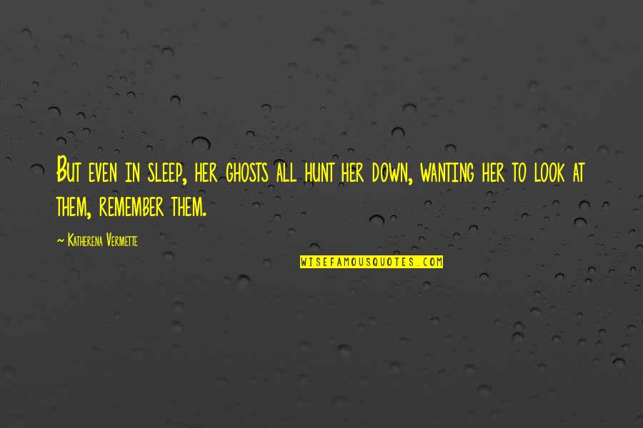 Remember Them Quotes By Katherena Vermette: But even in sleep, her ghosts all hunt