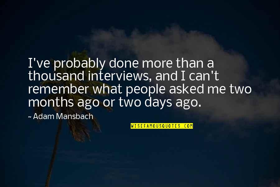 Remember These Days Quotes By Adam Mansbach: I've probably done more than a thousand interviews,