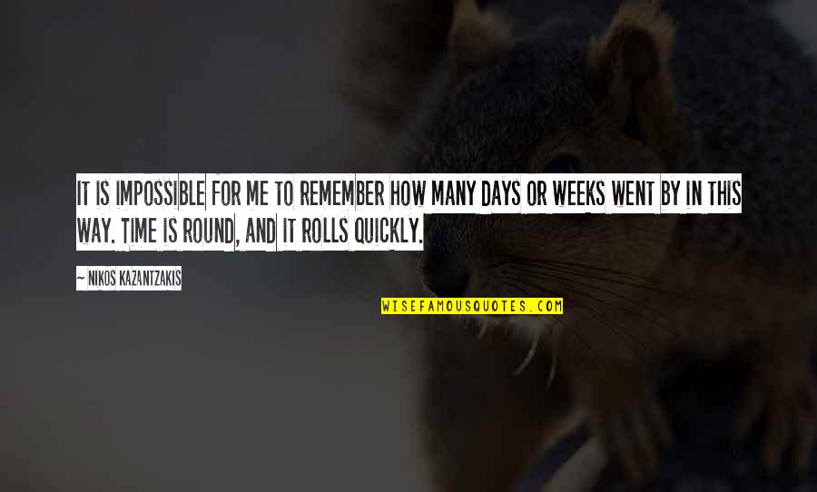 Remember These Days Quotes By Nikos Kazantzakis: It is impossible for me to remember how