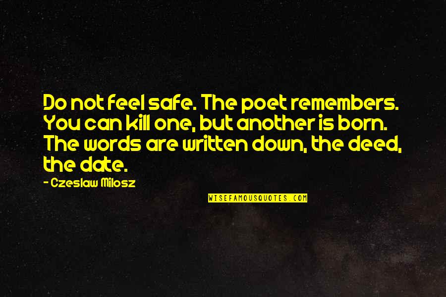 Remember This Date Quotes By Czeslaw Milosz: Do not feel safe. The poet remembers. You