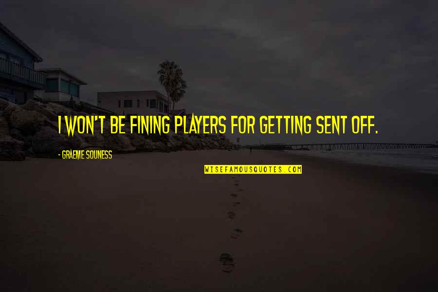 Remember This Date Quotes By Graeme Souness: I won't be fining players for getting sent