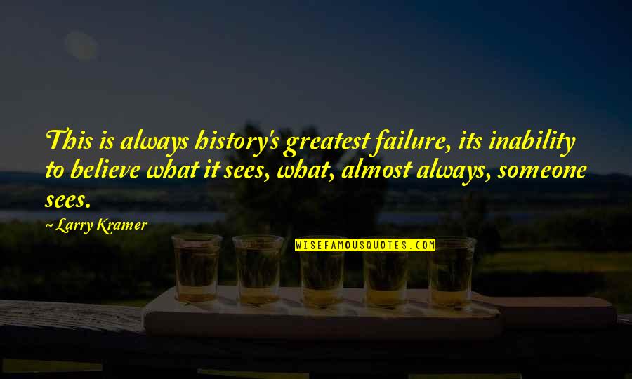 Remember This Date Quotes By Larry Kramer: This is always history's greatest failure, its inability