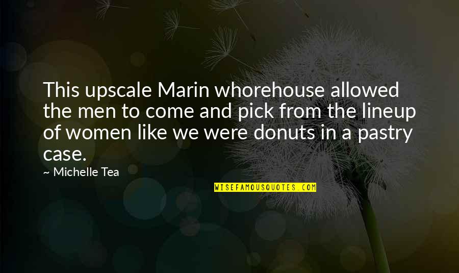 Remember This Date Quotes By Michelle Tea: This upscale Marin whorehouse allowed the men to