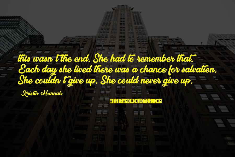 Remember This Day Quotes By Kristin Hannah: this wasn't the end. She had to remember