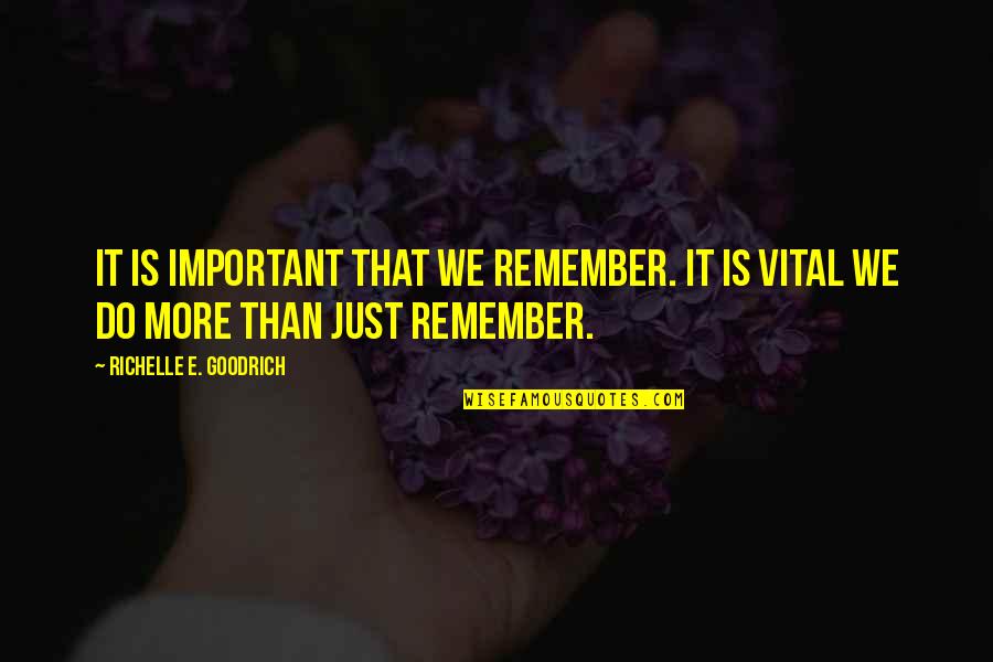 Remember This Day Quotes By Richelle E. Goodrich: It is important that we remember. It is