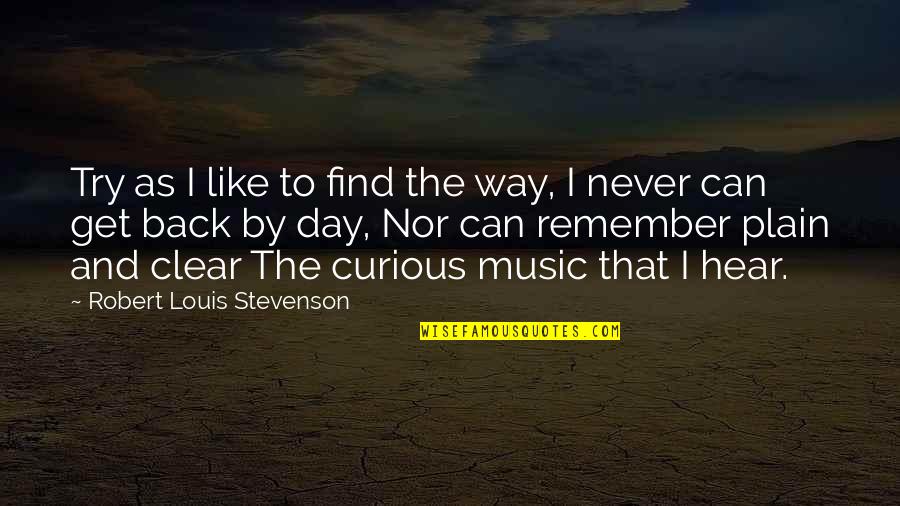 Remember This Day Quotes By Robert Louis Stevenson: Try as I like to find the way,