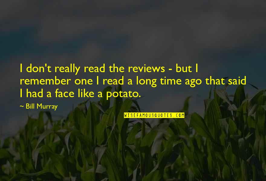 Remember This Face Quotes By Bill Murray: I don't really read the reviews - but