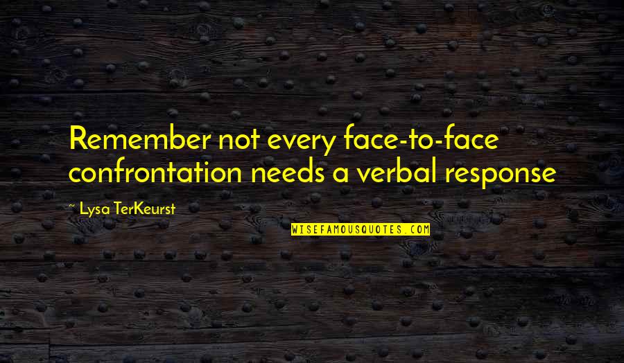 Remember This Face Quotes By Lysa TerKeurst: Remember not every face-to-face confrontation needs a verbal