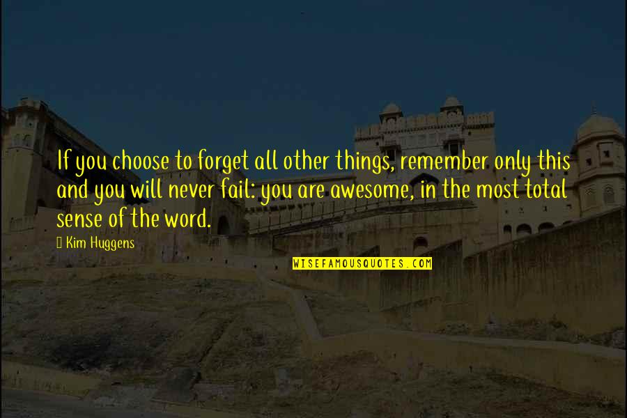 Remember This Quotes By Kim Huggens: If you choose to forget all other things,