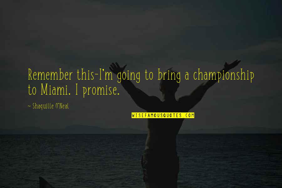 Remember This Quotes By Shaquille O'Neal: Remember this-I'm going to bring a championship to