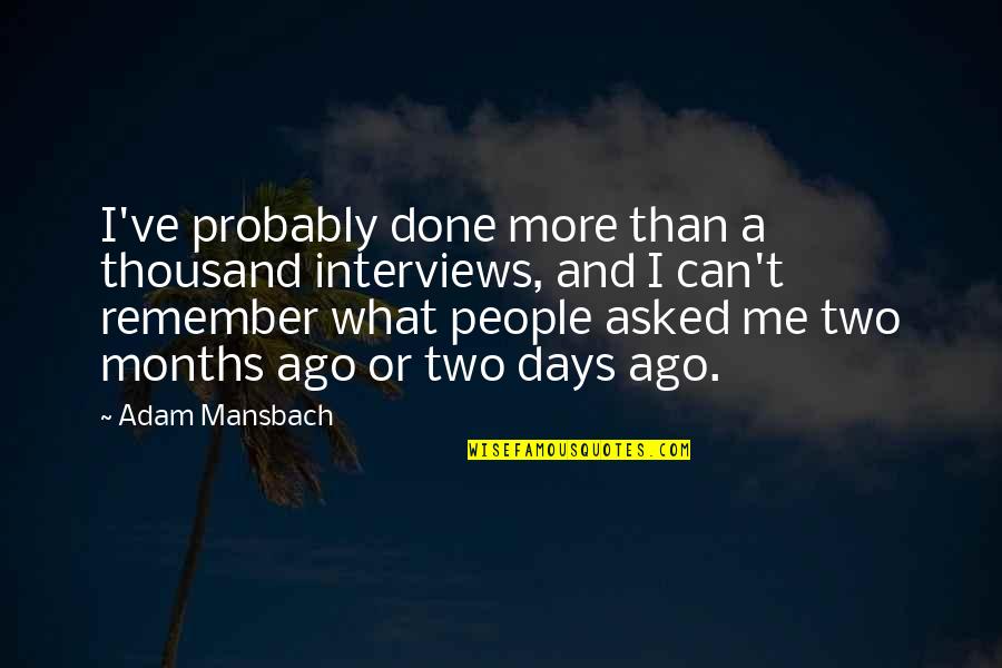 Remember Those Days Quotes By Adam Mansbach: I've probably done more than a thousand interviews,