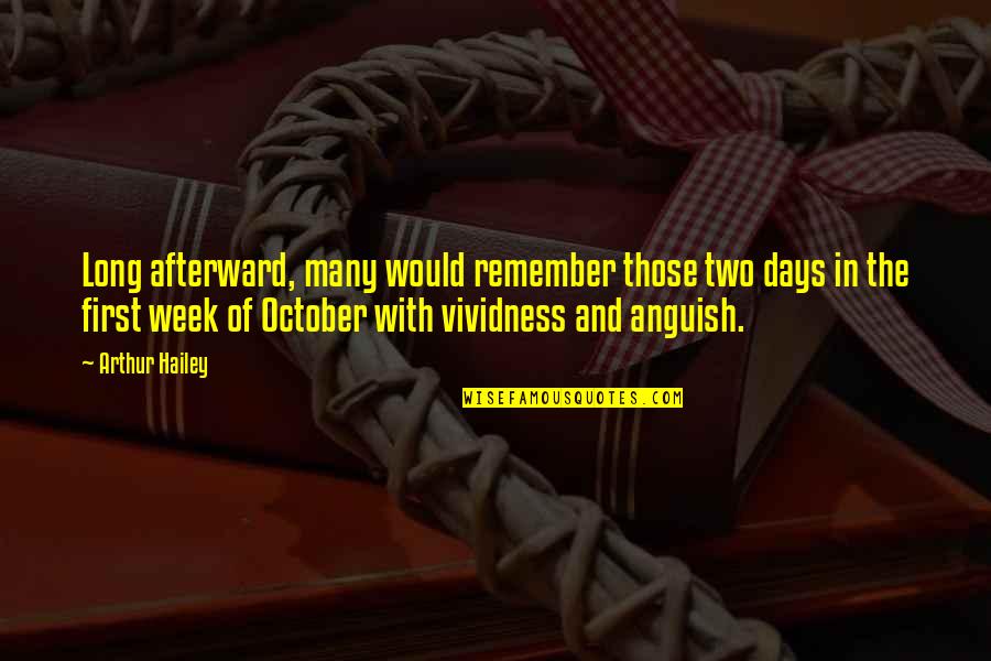 Remember Those Days Quotes By Arthur Hailey: Long afterward, many would remember those two days