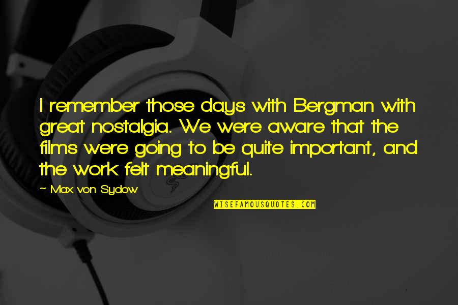 Remember Those Days Quotes By Max Von Sydow: I remember those days with Bergman with great