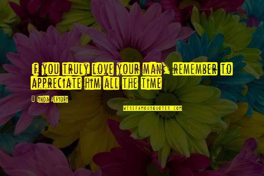 Remember To Love Quotes By Linda Alfiori: If you truly love your man, remember to