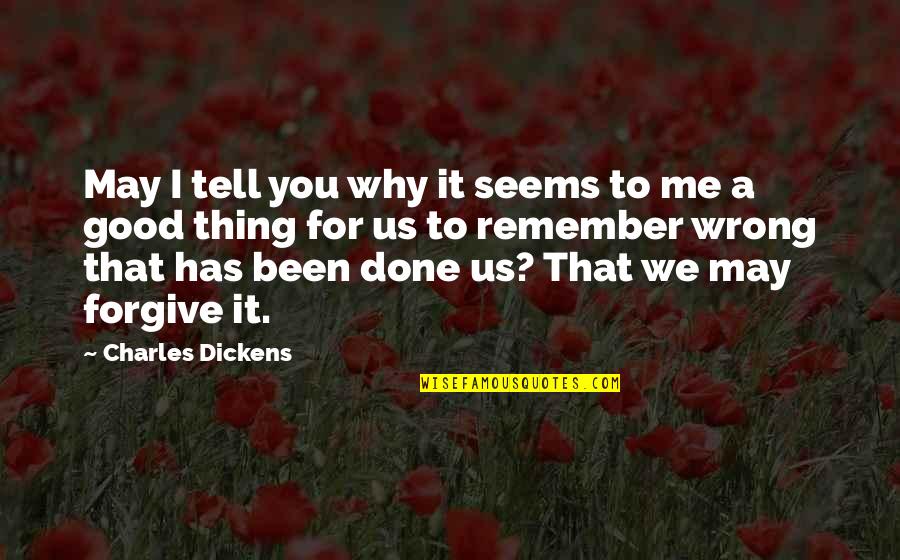Remember Us Quotes By Charles Dickens: May I tell you why it seems to