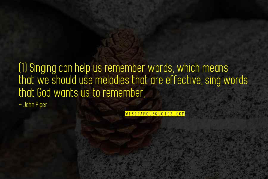 Remember Us Quotes By John Piper: (1) Singing can help us remember words, which