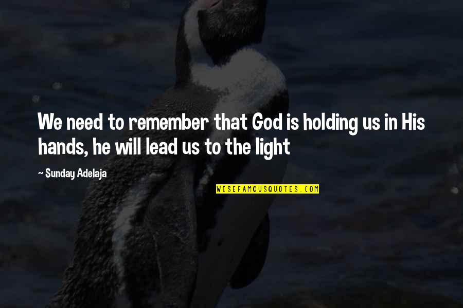 Remember Us Quotes By Sunday Adelaja: We need to remember that God is holding